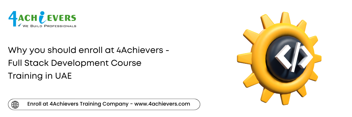 Why you should enroll at 4Achievers - Full Stack Development Course Training in the Oman