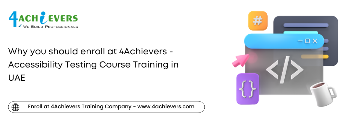 Why you should enroll at 4Achievers - Accessibility Testing Course Training in the Oman