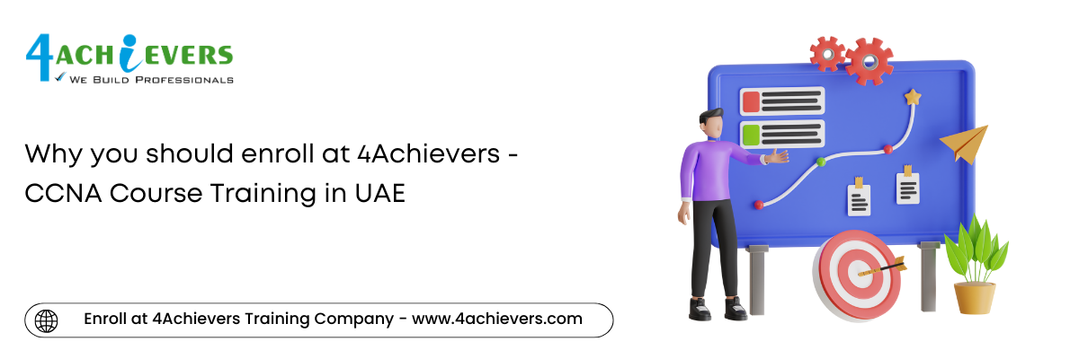 Why you should enroll at 4Achievers - CCNA Course Training in the Oman