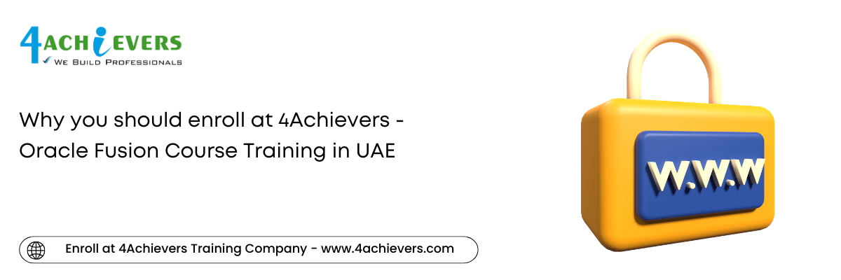 Why you should enroll at 4Achievers - Oracle Fusion Course Training in the UAE