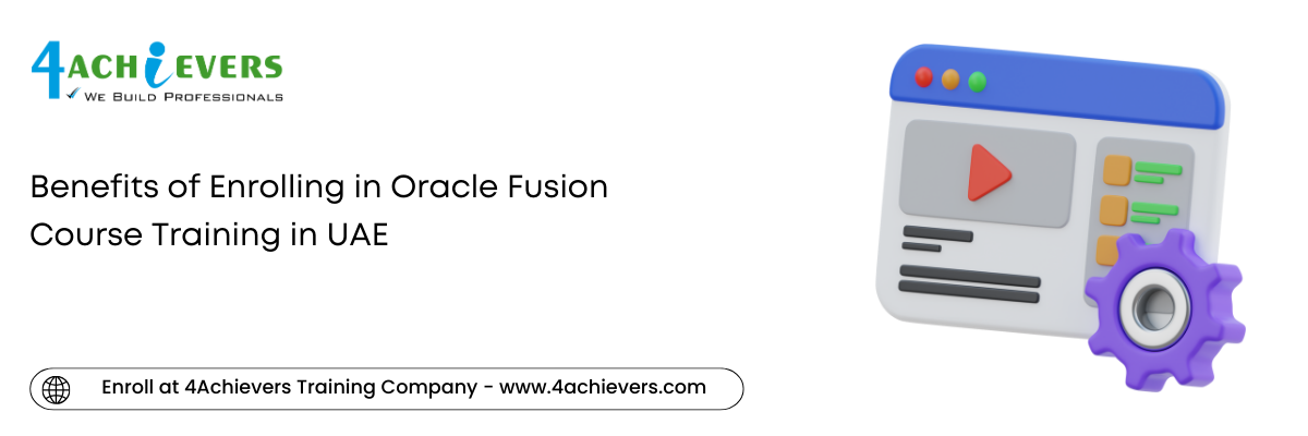 Benefits of Enrolling in Oracle Fusion Course Training in the UAE