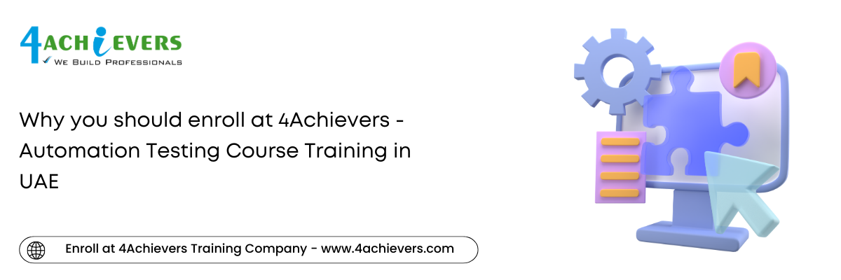 Why you should enroll at 4Achievers - Automation Testing Course Training in the UAE