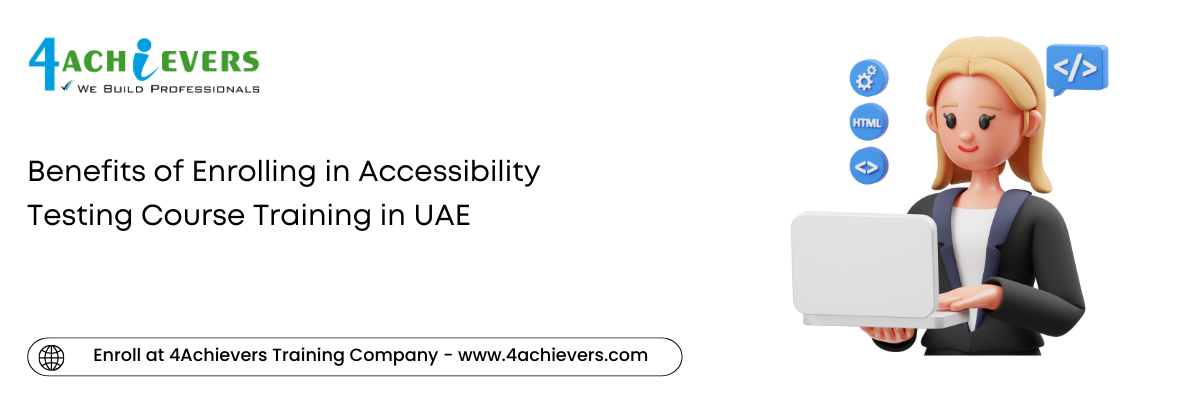 Benefits of Enrolling in Accessibility Testing Course Training in the UAE