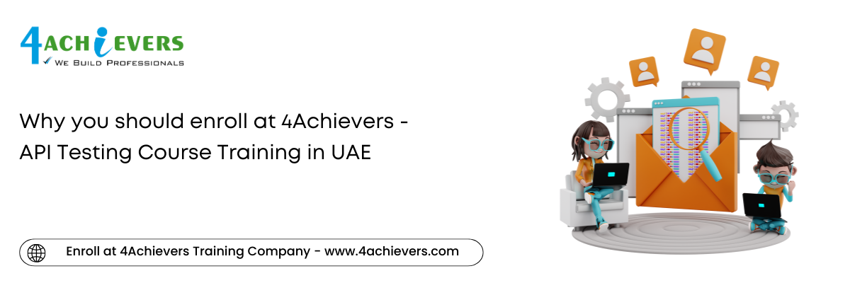 Why you should enroll at 4Achievers - API Testing Course Training in the UAE