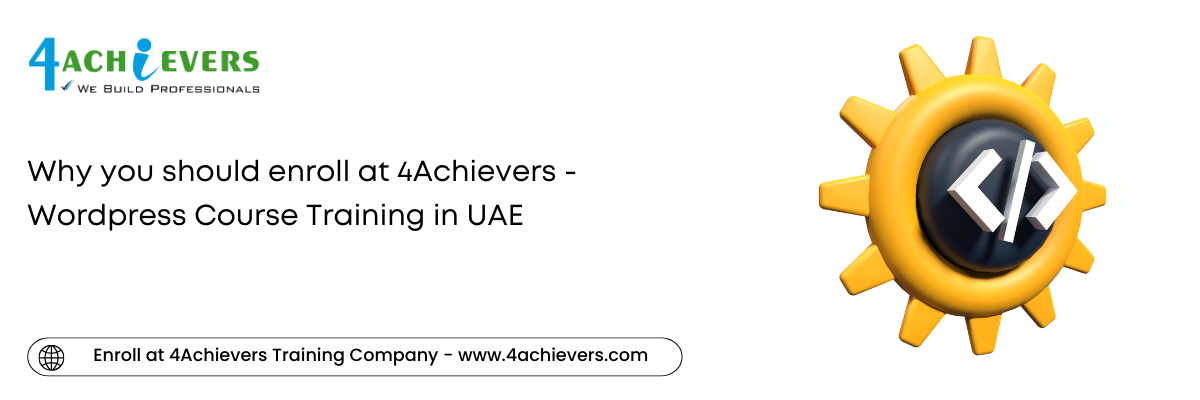 Why you should enroll at 4Achievers - Wordpress Course Training in the UAE