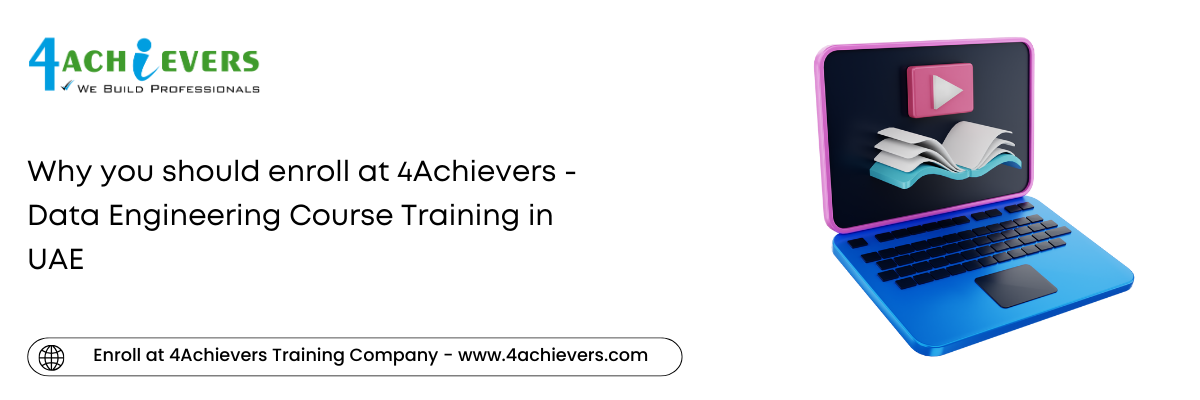 Why you should enroll at 4Achievers - Data Engineering Course Training in the UAE