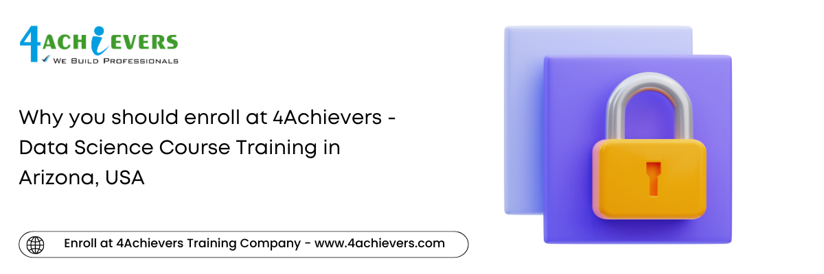 Why you should enroll at 4Achievers - Data Science Course Training in the Arizona, USA