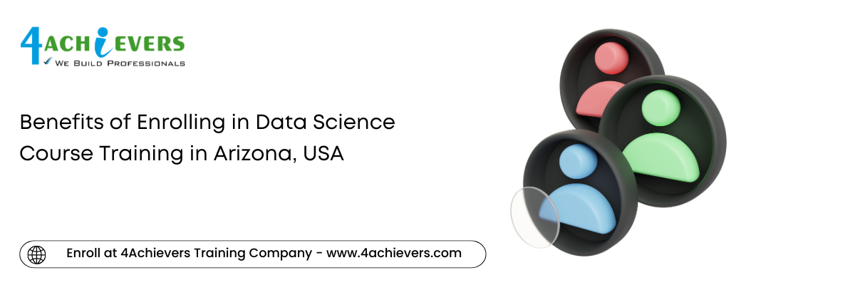 Benefits of Enrolling in Data Science Course Training in the Arizona, USA