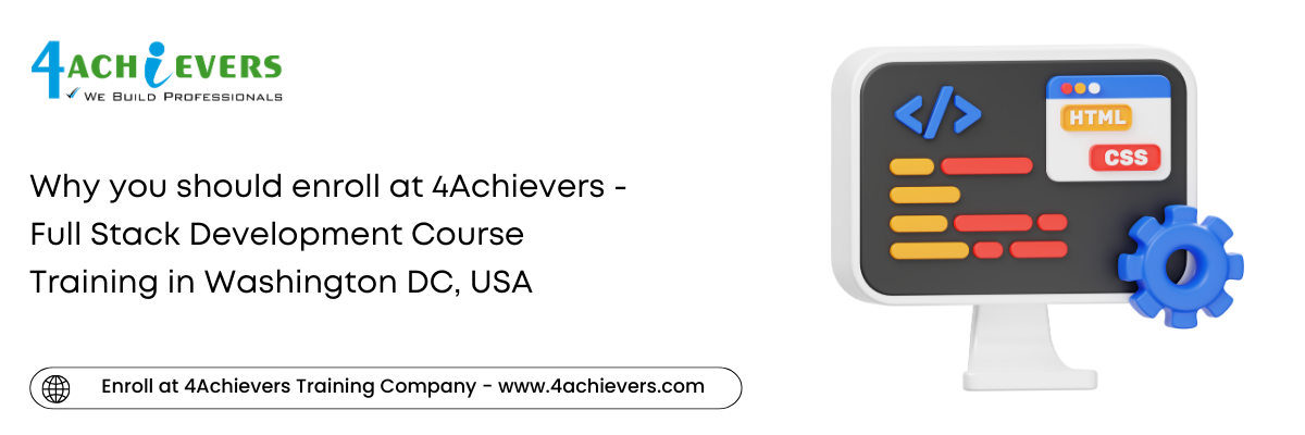 Why you should enroll at 4Achievers - Full Stack Development Course Training in the Washington DC, USA