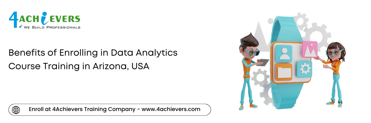 Benefits of Enrolling in Data Analytics Course Training in the Arizona, USA