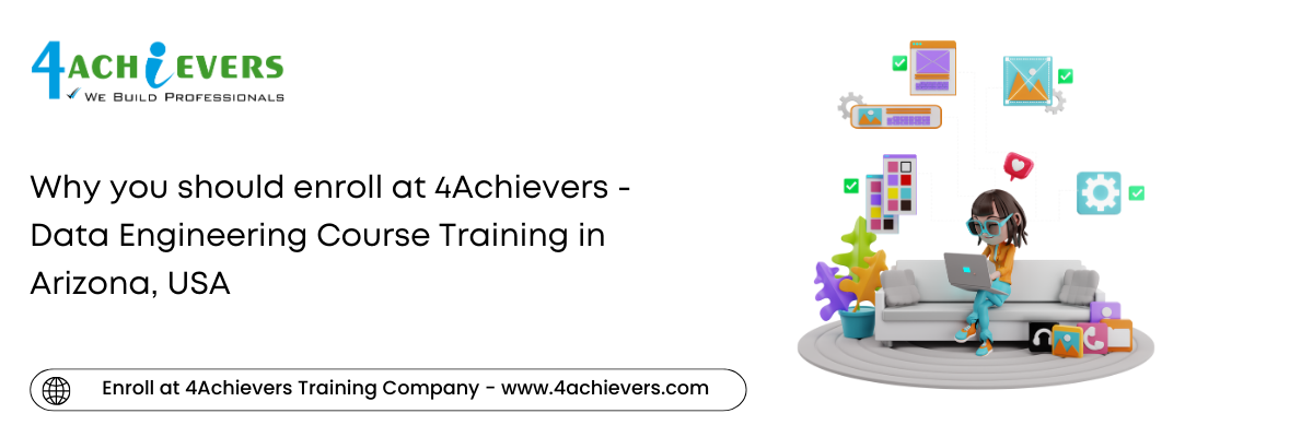 Why you should enroll at 4Achievers - Data Engineering Course Training in the Arizona, USA