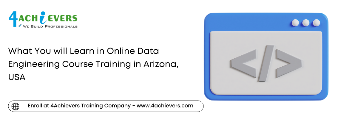 What You will Learn in Online Data Engineering Course Training in the Arizona, USA