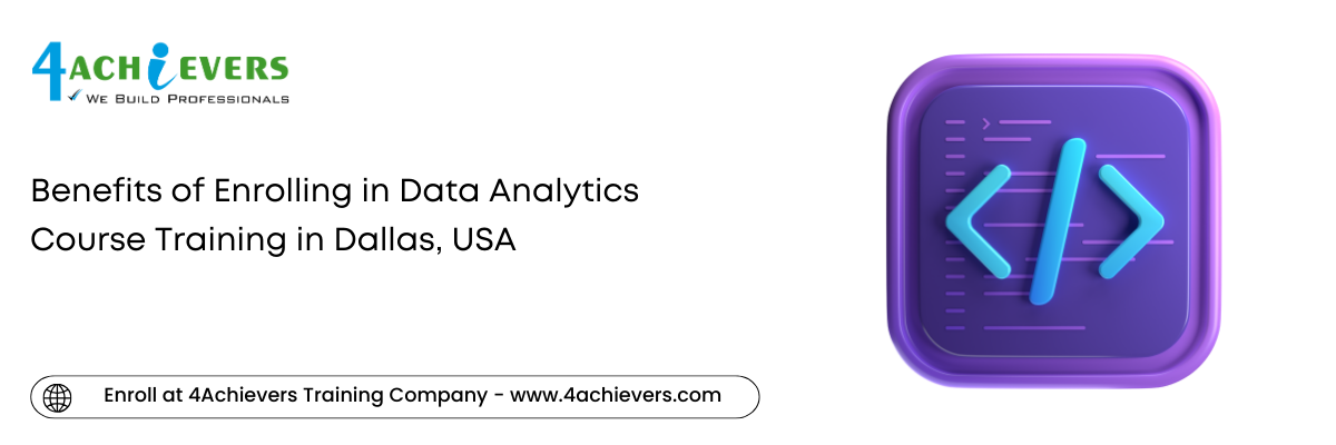 Benefits of Enrolling in Data Analytics Course Training in the Dallas, USA