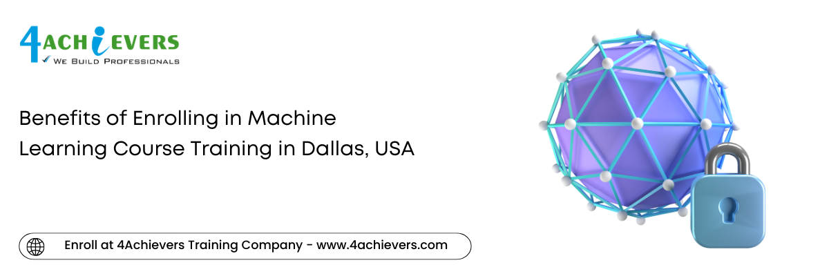 Benefits of Enrolling in Machine Learning Course Training in the Dallas, USA