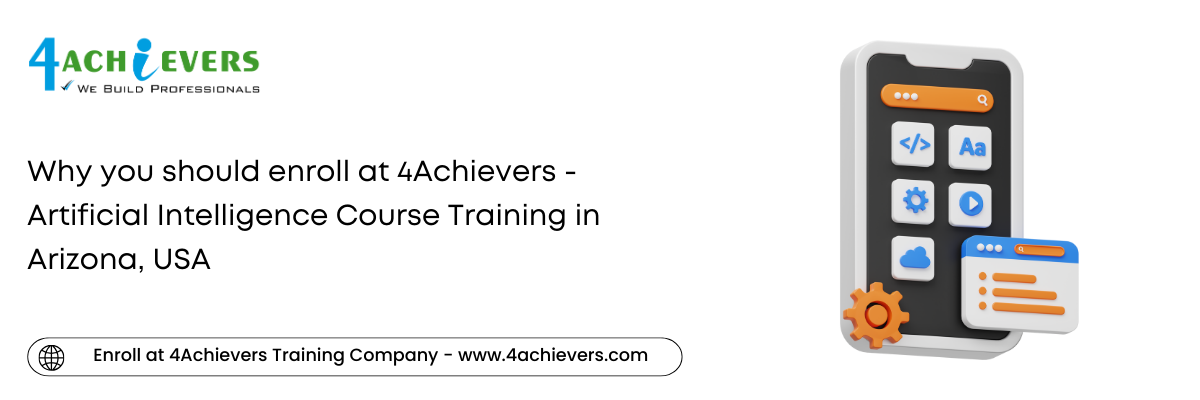 Why you should enroll at 4Achievers - Artificial Intelligence Course Training in the Arizona, USA