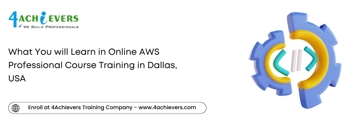 What You will Learn in Online AWS Professional Course Training in the Dallas, USA