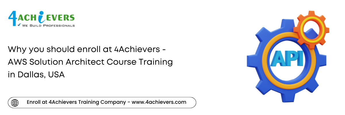 Why you should enroll at 4Achievers - AWS Solution Architect Course Training in the Dallas, USA