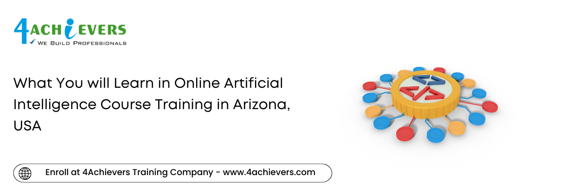 What You will Learn in Online Artificial Intelligence Course Training in the Arizona, USA