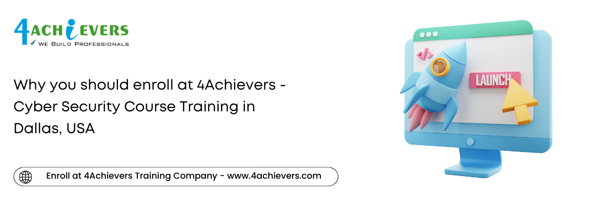 Why you should enroll at 4Achievers - Cyber Security Course Training in the Dallas, USA