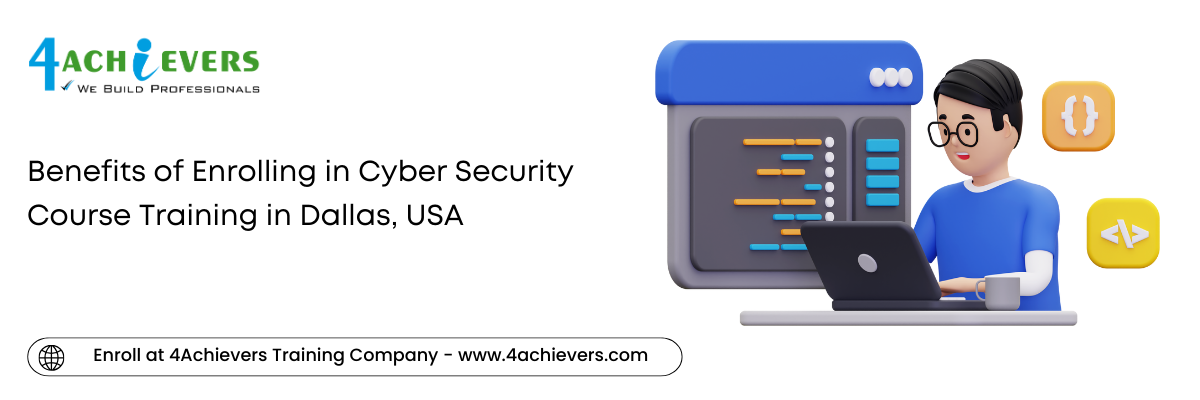 Benefits of Enrolling in Cyber Security Course Training in the Dallas, USA