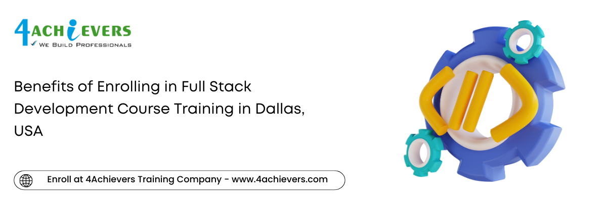 Benefits of Enrolling in Full Stack Development Course Training in the Dallas, USA