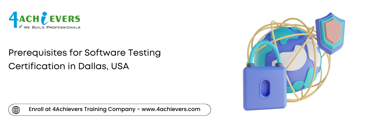 Prerequisites for Software Testing Certification in the Dallas, USA