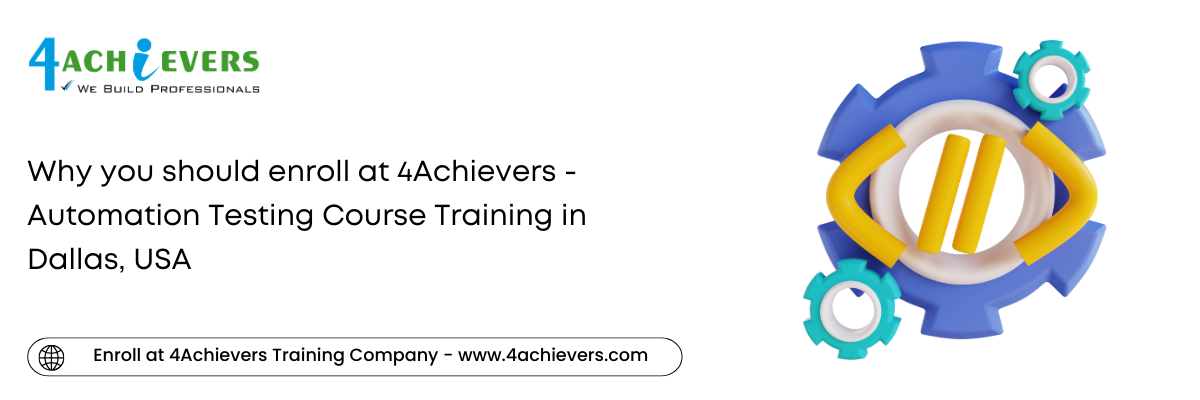 Why you should enroll at 4Achievers - Automation Testing Course Training in the Dallas, USA