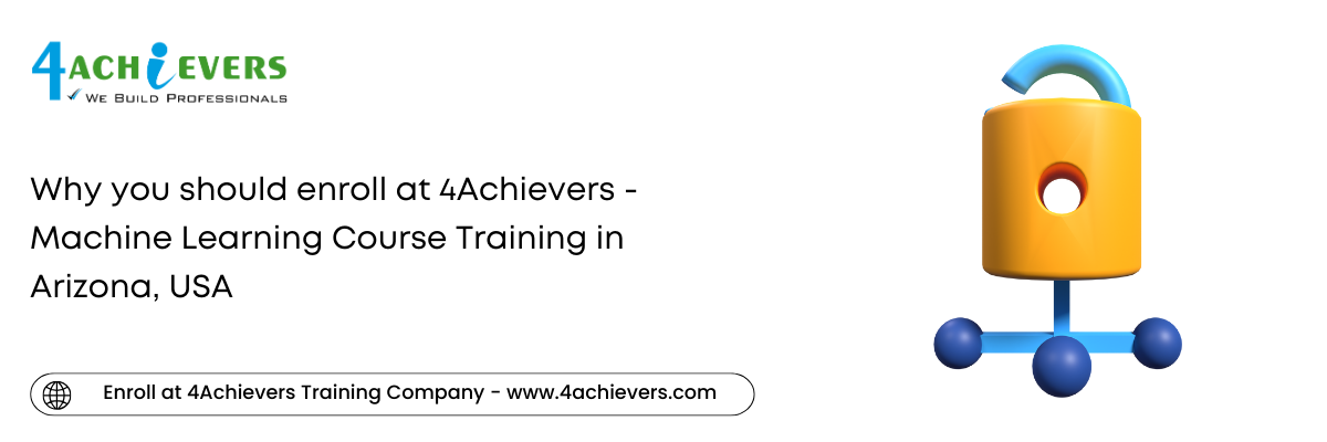 Why you should enroll at 4Achievers - Machine Learning Course Training in the Arizona, USA