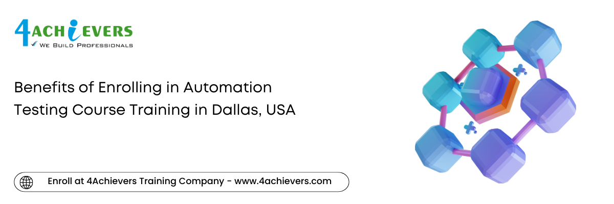 Benefits of Enrolling in Automation Testing Course Training in the Dallas, USA