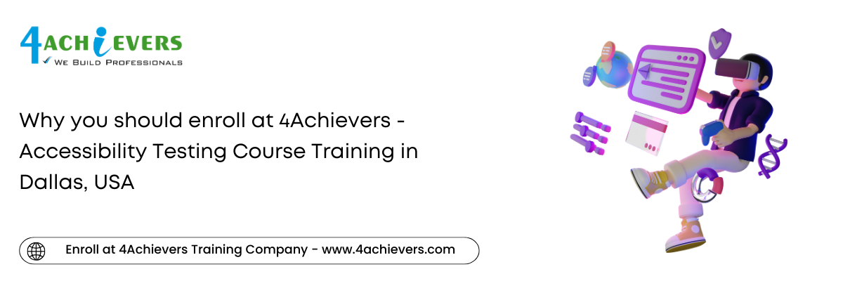 Why you should enroll at 4Achievers - Accessibility Testing Course Training in the Dallas, USA