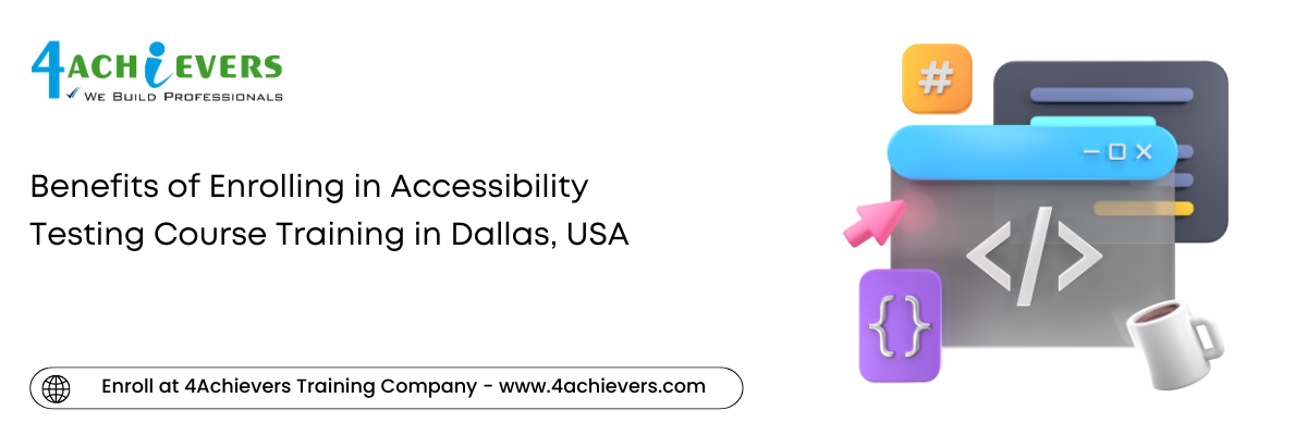 Benefits of Enrolling in Accessibility Testing Course Training in the Dallas, USA