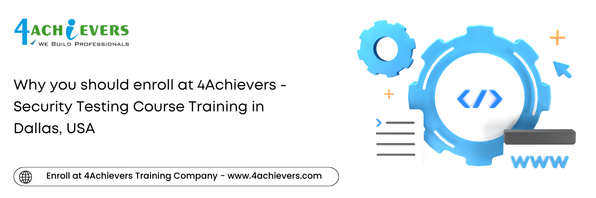 Why you should enroll at 4Achievers - Security Testing Course Training in the Dallas, USA