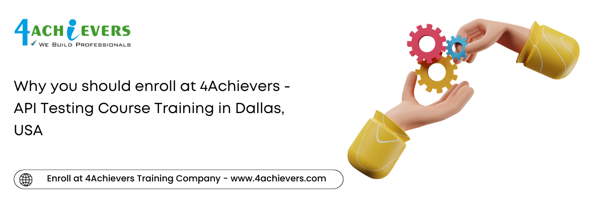 Why you should enroll at 4Achievers - API Testing Course Training in the Dallas, USA