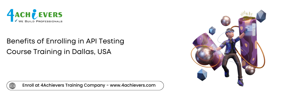 Benefits of Enrolling in API Testing Course Training in the Dallas, USA