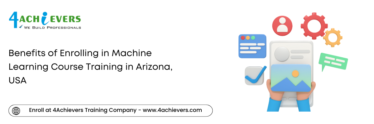 Benefits of Enrolling in Machine Learning Course Training in the Arizona, USA