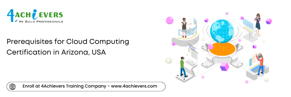 Prerequisites for Cloud Computing Certification in the Arizona, USA