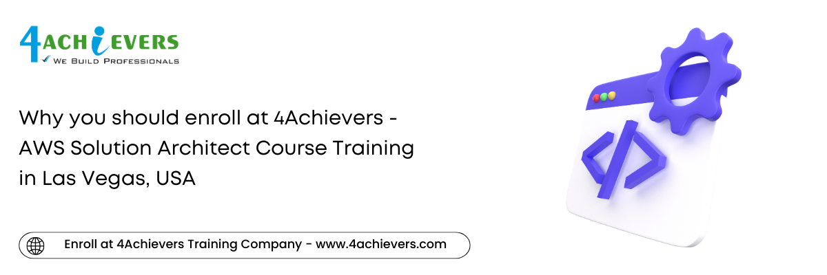 Why you should enroll at 4Achievers - AWS Solution Architect Course Training in the Las Vegas, USA