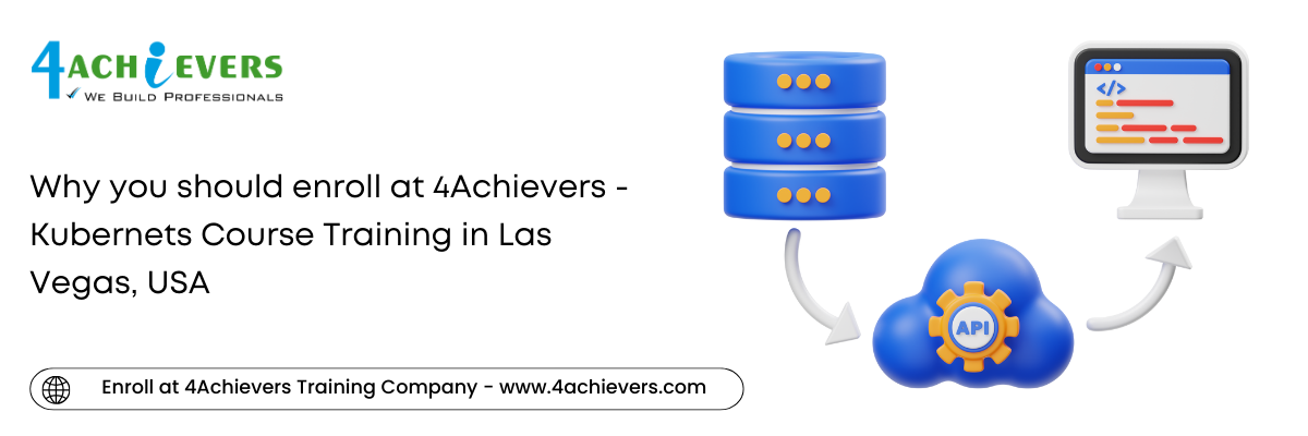 Why you should enroll at 4Achievers - Kubernets Course Training in the Las Vegas, USA