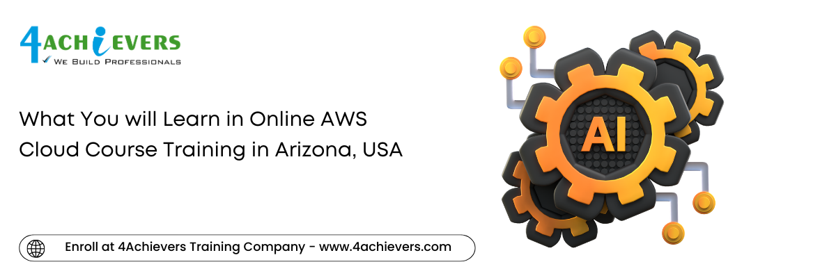 What You will Learn in Online AWS Cloud Course Training in the Arizona, USA