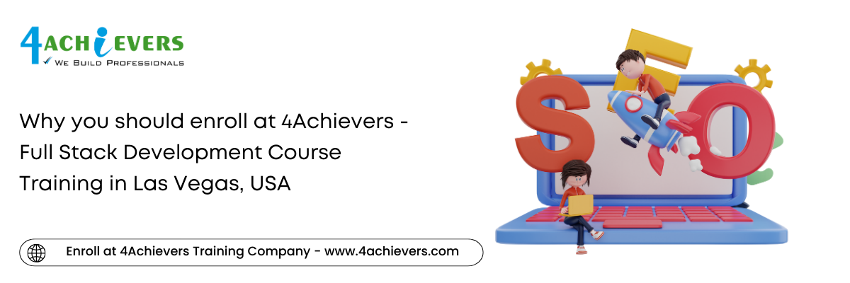 Why you should enroll at 4Achievers - Full Stack Development Course Training in the Las Vegas, USA