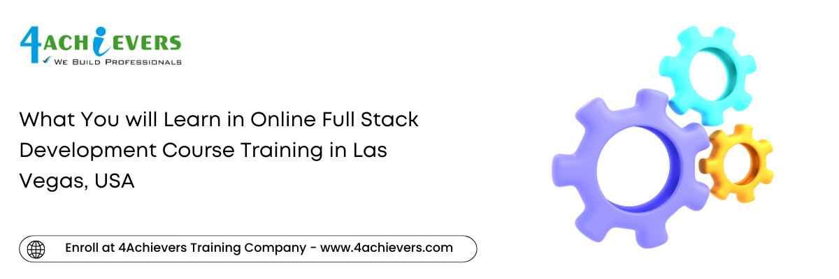 What You will Learn in Online Full Stack Development Course Training in the Las Vegas, USA