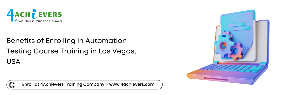 Benefits of Enrolling in Automation Testing Course Training in the Las Vegas, USA