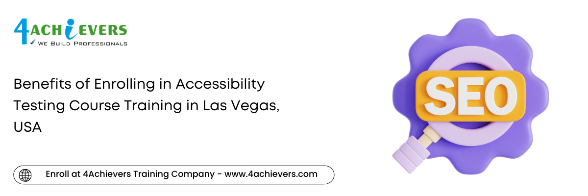 Benefits of Enrolling in Accessibility Testing Course Training in the Las Vegas, USA