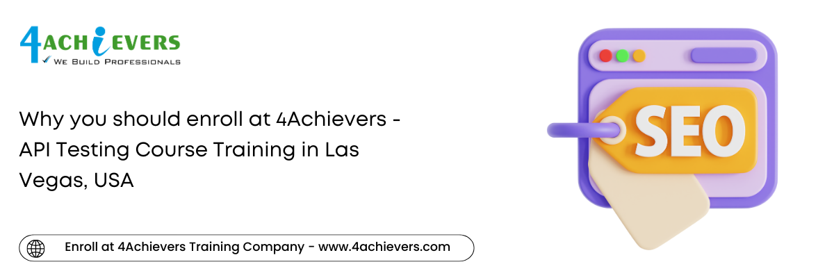 Why you should enroll at 4Achievers - API Testing Course Training in the Las Vegas, USA