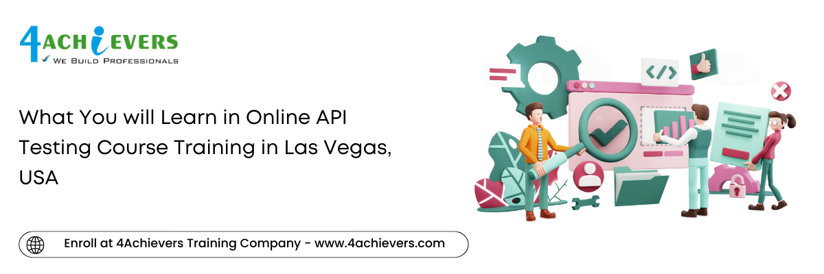 What You will Learn in Online API Testing Course Training in the Las Vegas, USA