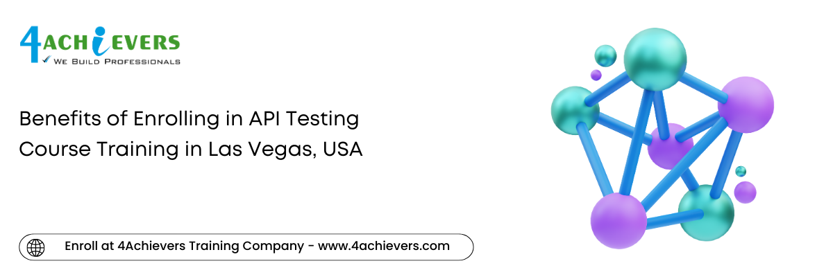 Benefits of Enrolling in API Testing Course Training in the Las Vegas, USA