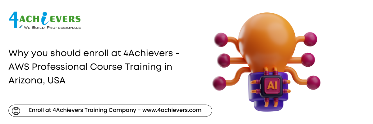 Why you should enroll at 4Achievers - AWS Professional Course Training in the Arizona, USA