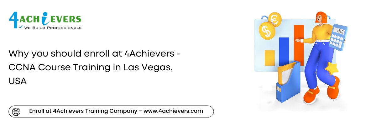 Why you should enroll at 4Achievers - CCNA Course Training in the Las Vegas, USA