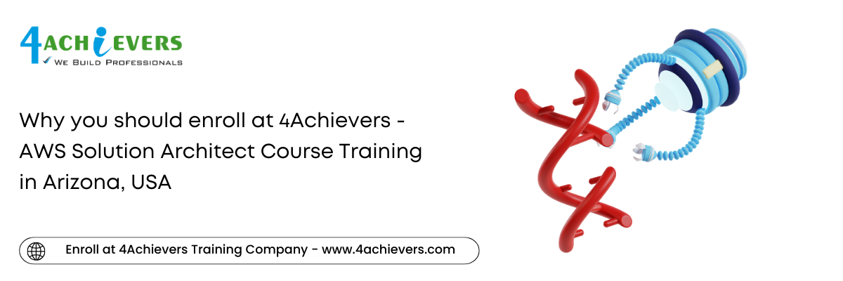 Why you should enroll at 4Achievers - AWS Solution Architect Course Training in the Arizona, USA