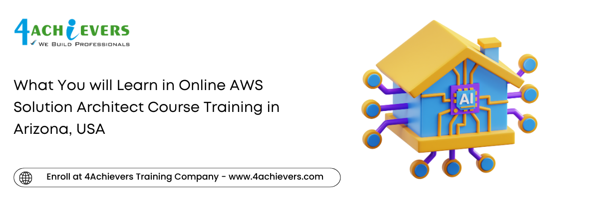 What You will Learn in Online AWS Solution Architect Course Training in the Arizona, USA